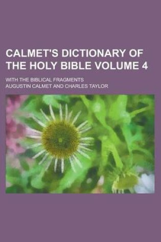 Cover of Calmet's Dictionary of the Holy Bible; With the Biblical Fragments Volume 4