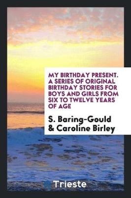 Book cover for My Birthday Present. a Series of Original Birthday Stories for Boys and Girls from Six to Twelve Years of Age