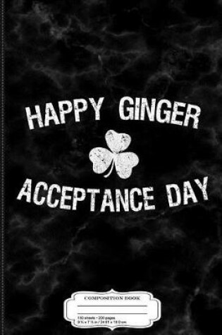 Cover of Happy Ginger Acceptance Day St. Patrick's Day Composition Notebook