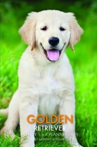 Cover of Golden Retriever Weekly 5 X 8 Planner 2019