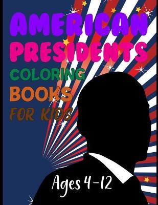 Book cover for American Presidents Coloring Books For Kids Ages 4-12