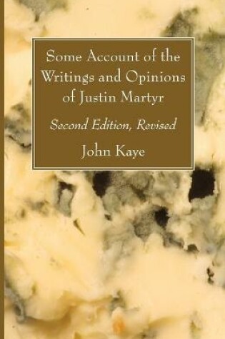 Cover of Some Account of the Writings and Opinions of Justin Martyr; Second Edition, Revised