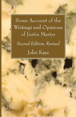 Book cover for Some Account of the Writings and Opinions of Justin Martyr; Second Edition, Revised