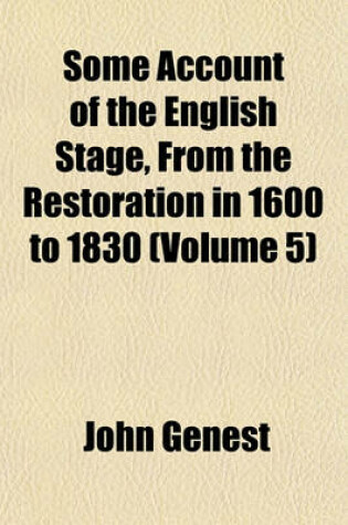 Cover of Some Account of the English Stage, from the Restoration in 1600 to 1830 (Volume 5)