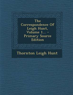 Book cover for The Correspondence of Leigh Hunt, Volume 1...