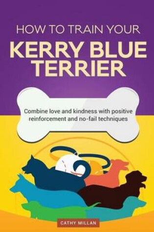 Cover of How to Train Your Kerry Blue Terrier (Dog Training Collection)