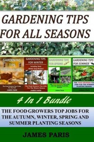 Cover of Gardening Tips For All Seasons 4 In 1 Bundle