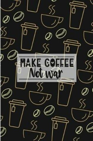 Cover of Make Coffee Not War