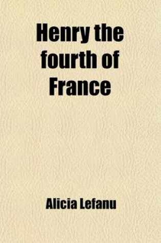 Cover of Henry the Fourth of France Volume 1