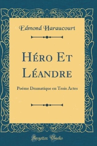 Cover of Héro Et Léandre: Poéme Dramatique en Trois Actes (Classic Reprint)