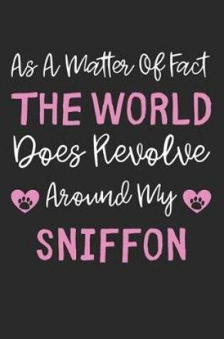 Cover of As A Matter Of Fact The World Does Revolve Around My Sniffon