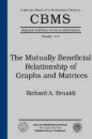 Cover of The Mutually Beneficial Relationship of Graphs and Matrices