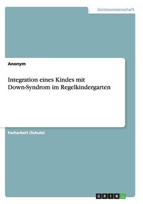 Book cover for Integration eines Kindes mit Down-Syndrom im Regelkindergarten