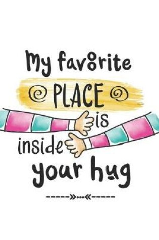 Cover of My Favorite Place Is Inside Your Hug