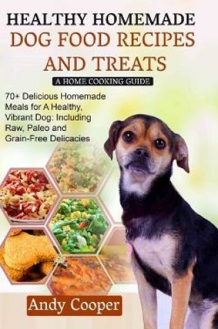 Cover of Healthy Homemade Dog Food Recipes and Treats