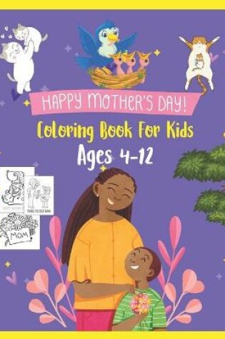 Cover of Happy Mother's Day Coloring Book For Kids Ages 4-12