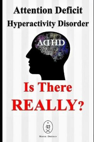 Cover of Attention Deficit Hyperactivity Disorder - Is There Really?
