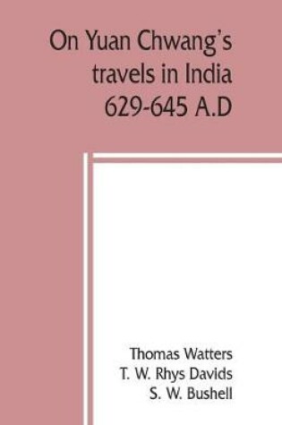 Cover of On Yuan Chwang's travels in India, 629-645 A.D.