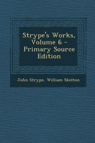 Cover of Strype's Works, Volume 6 - Primary Source Edition