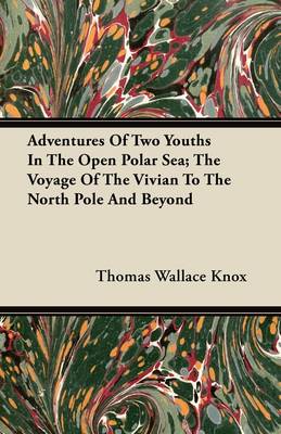 Book cover for Adventures Of Two Youths In The Open Polar Sea; The Voyage Of The Vivian To The North Pole And Beyond