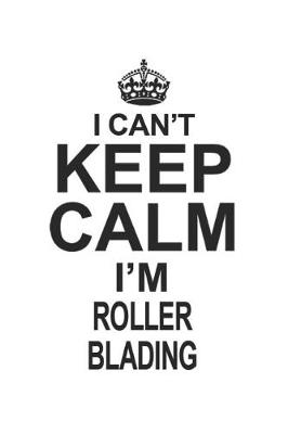 Book cover for I Can't Keep Calm I'm Roller Blading