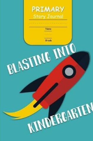 Cover of Blasting Into Kindergarden Primary Story Journal