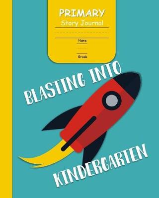 Book cover for Blasting Into Kindergarden Primary Story Journal