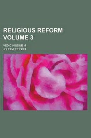 Cover of Religious Reform; Vedic Hinduism Volume 3