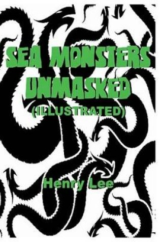 Cover of Sea Monsters Unmasked (Illustrated)