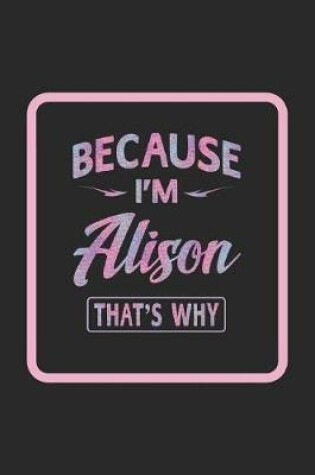 Cover of Because I'm Alison That's Why