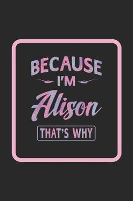 Book cover for Because I'm Alison That's Why