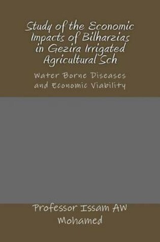 Cover of Study of the Economic Impacts of Bilharzias in Gezira Irrigated Agricultural Sch