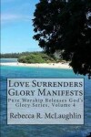 Book cover for Love Surrenders Glory Manifests