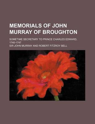 Book cover for Memorials of John Murray of Broughton (Volume 27); Sometime Secretary to Prince Charles Edward, 1740-1747