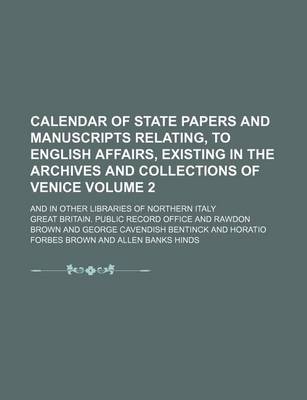 Book cover for Calendar of State Papers and Manuscripts Relating, to English Affairs, Existing in the Archives and Collections of Venice Volume 2; And in Other Libraries of Northern Italy