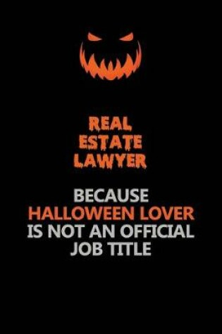 Cover of Real Estate Lawyer Because Halloween Lover Is Not An Official Job Title