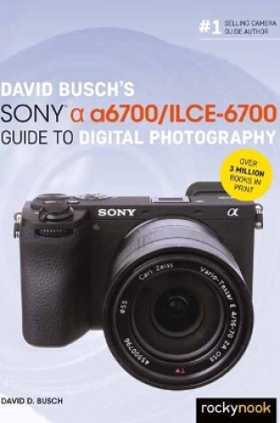 Cover of David Busch’s Sony Alpha a6700/ILCE-6700 Guide to Digital Photography