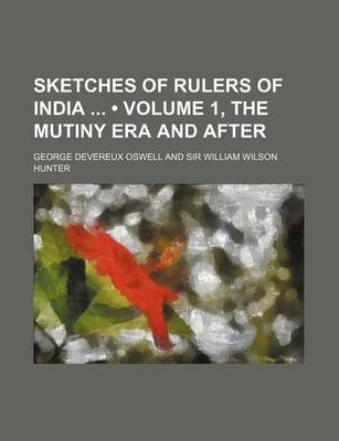 Book cover for Sketches of Rulers of India (Volume 1, the Mutiny Era and After)