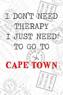 Book cover for I Don't Need Therapy I Just Need To Go To Cape town