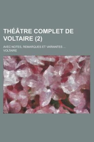 Cover of Theatre Complet de Voltaire; Avec Notes, Remarques Et Variantes ... (2)