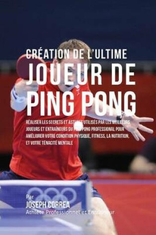 Cover of Creation de l'Ultime Joueur de Ping Pong