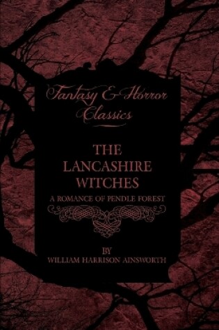 Cover of The Lancashire Witches, A Romance Of Pendle Forest