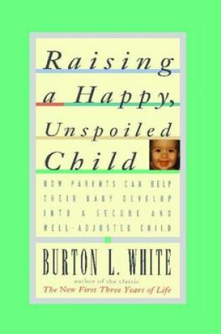 Cover of Raising a Happy, Unspoiled Child