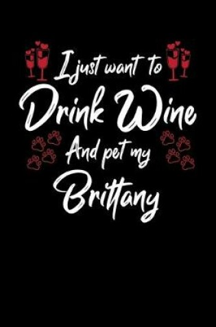Cover of I Just Wanna Drink Wine And Pet My Brittany