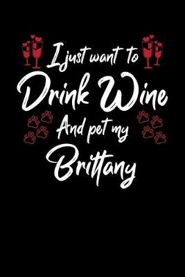 Book cover for I Just Wanna Drink Wine And Pet My Brittany