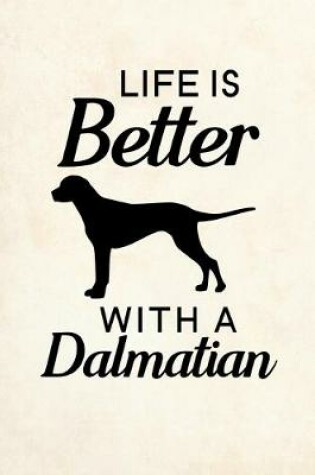 Cover of Life Is Better With A Dalmatian