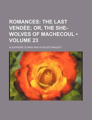 Book cover for Romances (Volume 23); The Last Vendee Or, the She-Wolves of Machecoul