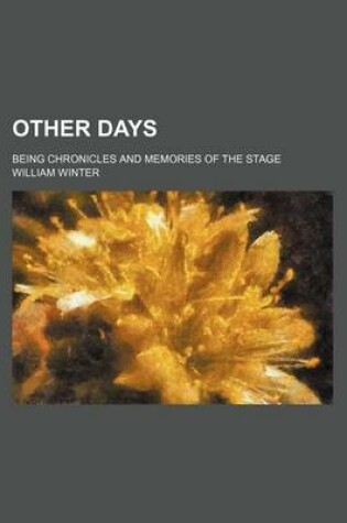 Cover of Other Days; Being Chronicles and Memories of the Stage