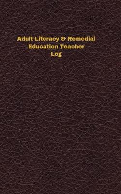 Book cover for Adult Literacy & Remedial Education Teacher Log