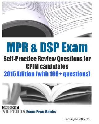 Book cover for MPR & DSP Exam Self-Practice Review Questions for CPIM candidates 2015/16 Edition